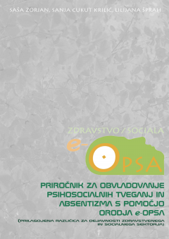 Cover for Priročnik za obvladovanje psihosocialnih tveganj in absentizma s pomočjo orodja e-OPSA. Prilagojena različica za dejavnosti zdravstvenega in socialnega sektorja