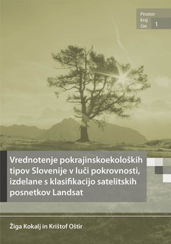 Cover for Vrednotenje pokrajinskoekoloških tipov Slovenije v luči pokrovnosti, izdelane s klasifikacijo satelitskih posnetkov Landsat