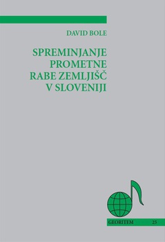 Cover for Spreminjanje prometne rabe zemljišč v Sloveniji