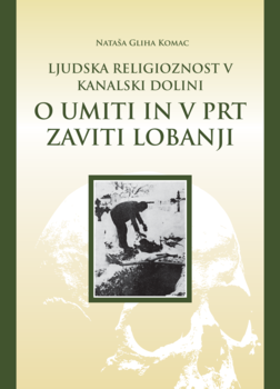 Cover for Ljudska religioznost v Kanalski dolini. O umiti in v prt zaviti lobanji