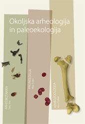 Cover for Okoljska arheologija in paleoekologija. Palinologija, arheobotanika in arheozoologija