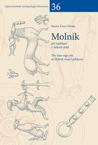 Cover for Molnik pri Ljubljani v starejši železni dobi / The Iron Age site at Molnik near Ljubljana