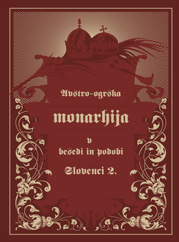 Cover for Avstro-Ogrska monarhija v besedi in podobi – Slovenci II.. Kranjska, Primorje