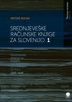 Cover for Srednjeveške računske knjige za Slovenijo 1. Deželnoknežji obračuni za Kranjsko 1436–1448 / Landesfürstliche abrechnungen für Krain 1436–1448
