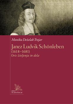 Cover for Janez Ludvik Schönleben (1618–1681). Oris življenja in dela