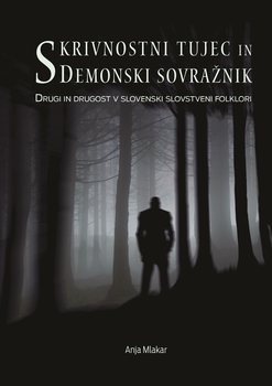 Cover for Skrivnostni tujec in demonski sovražnik. Drugi in drugost v slovenski slovstveni folklori