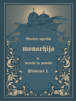 Cover for Avstro-Ogrska monarhija v besedi in podobi – Slovenci I.. Štajerska, Porabje in Prekmurje, Koroška