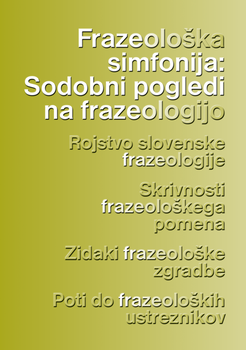 Cover for Frazeološka simfonija. Sodobni pogledi na frazeologijo