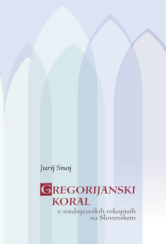 Cover for Gregorijanski koral v srednjeveških rokopisih na Slovenskem