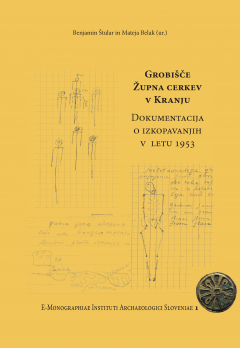 Cover for Grobišče Župna cerkev v Kranju. Dokumentacija o izkopavanjih v letu 1953