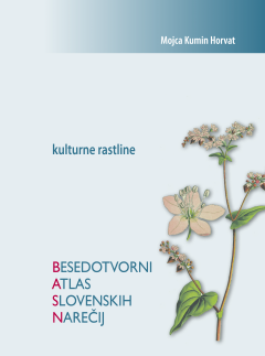 Cover for Besedotvorni atlas slovenskih narečij. Kulturne rastline