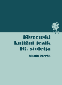 Cover for Slovenski knjižni jezik 16. stoletja. Razprave o jezikovnem sistemu, besedju in prevodni problematiki