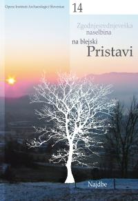 Cover for Zgodnjesrednjeveška naselbina na blejski Pristavi / Frühmittelalterliche Siedlung Pristava in Bled. Najdbe / Funde