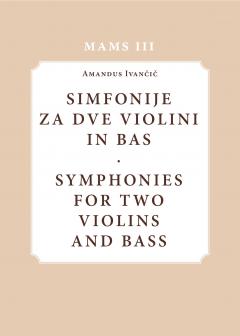 Cover for Amandus Ivančič: Simfonije za dve violini in bas / Symphonies for Two Violins and Bass