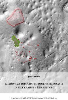 Cover for Gradivo za topografijo Dolenjske, Posavja in Bele krajine v železni dobi