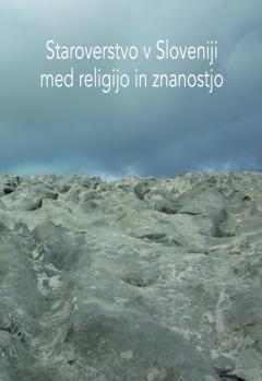 Cover for Staroverstvo v Sloveniji med religijo in znanostjo