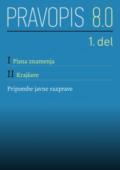 Cover for Pravopis 8.0 – Pravila novega slovenskega pravopisa za javno razpravo. I Pisna znamenja, II Krajšave, Pripombe javne razprave