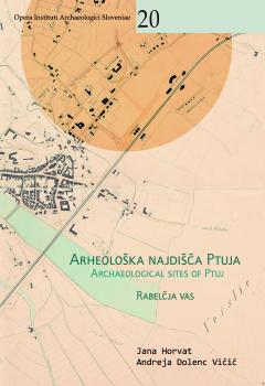 Cover for Arheološka najdišča Ptuja / Archaeological Sites of Ptuj. Rabelčja vas