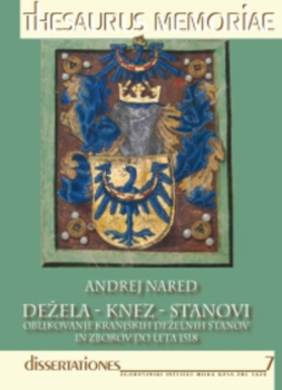 Cover for Dežela – knez – stanovi. Oblikovanje kranjskih deželnih stanov in zborov do leta 1518