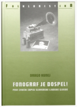 Cover for Fonograf je dospel! Prvi zvočni zapisi slovenske ljudske glasbe