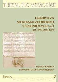 Cover for Gradivo za slovensko zgodovino v srednjem veku 6/1. Listine 1246–1255
