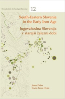 Cover for Jugovzhodna Slovenija v starejši železni dobi / South-Eastern Slovenia in the Early Iron Age. Poselitev, gospodarstvo, družba / Settlement, economy, society