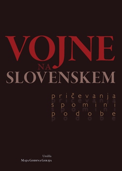 Cover for Vojne na Slovenskem. Pričevanja, spomini, podobe
