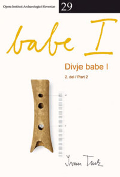 Cover for Divje babe I. Paleolitsko najdišče mlajšega pleistocena v Sloveniji (2. del: Arheologija) / Upper Pleistocene Palaeolithic site in Slovenia (Part 2: Archaeology)