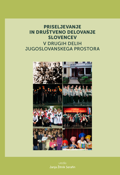 Cover for Priseljevanje in društveno delovanje Slovencev v drugih delih jugoslovanskega prostora. Zgodovinski oris in sedanjost