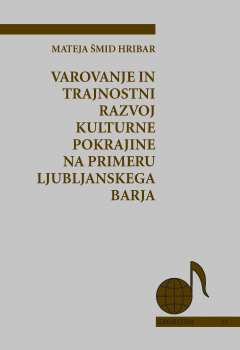 Cover for Varovanje in trajnostni razvoj kulturne pokrajine Ljubljanskega barja