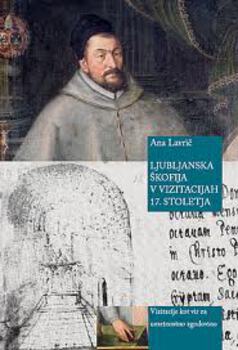 Cover for Ljubljanska škofija v vizitacijah 17. stoletja. Vizitacije kot vir za umetnostno zgodovino