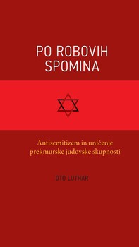 Cover for Po robovih spomina. Antisemitizem in uničenje prekmurske judovske skupnosti