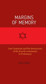 Cover for Margins of memory. Anti-Semitism and the destruction of the Jewish community in Prekmurje