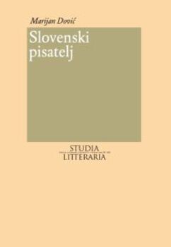 Cover for Slovenski pisatelj. Razvoj vloge literarnega proizvajalca v slovenskem literarnem sistemu
