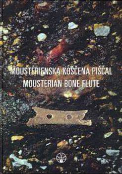 Cover for Moustérienska »koščena piščal« in druge najdbe iz Divjih bab I v Sloveniji / Mousterian “Bone Flute” and Other Finds from Divje Babe I Cave Site in Slovenia