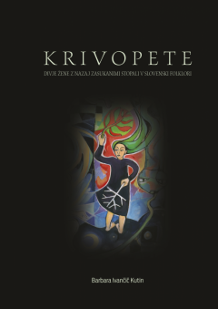 Cover for Krivopete. Divje žene z nazaj zasukanimi stopali v slovenski folklori