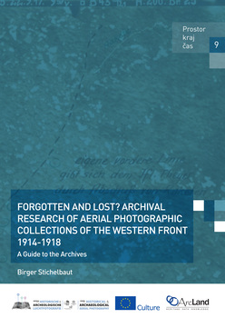 Cover for Forgotten and lost? Archival research of aerial photographic collections of the Western Front 1914-1918: A guide to the archives