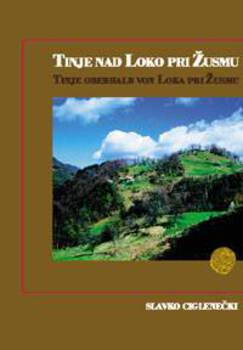Cover for Tinje nad Loko pri Žusmu / Tinje oberhalb von Loka pri Žusmu. Poznoantična in zgodnjesrednjeveška naselbina / Spätantike und frühmittelalterliche Siedlung